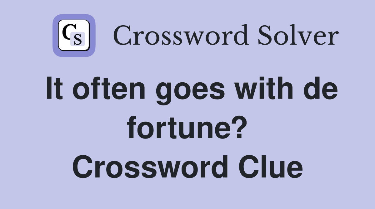 It often goes with de fortune? Crossword Clue Answers Crossword Solver
